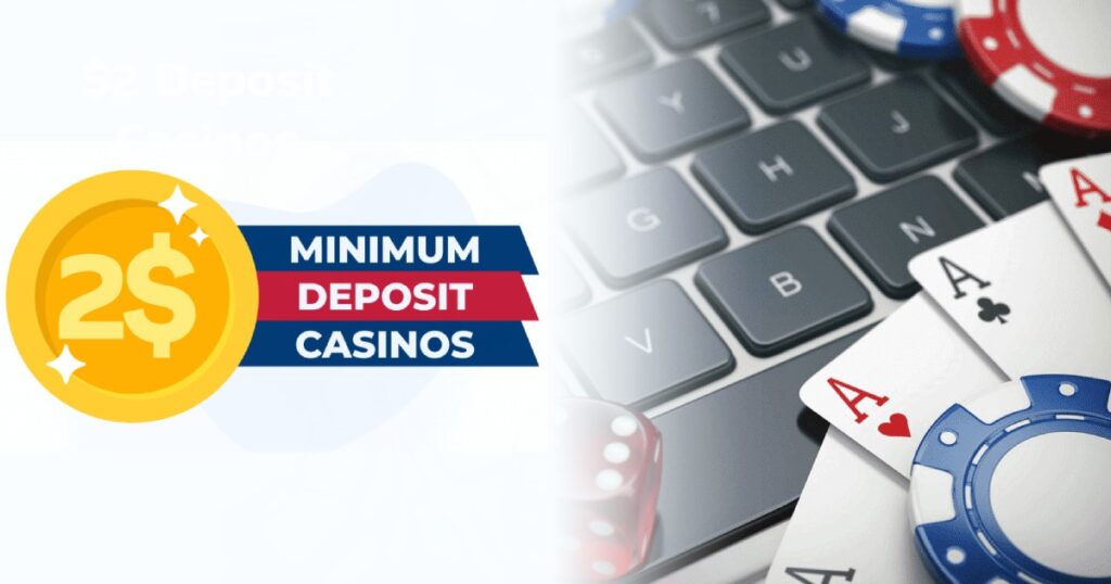 2 minimum deposit casinos